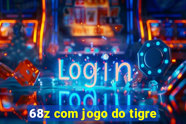 68z com jogo do tigre